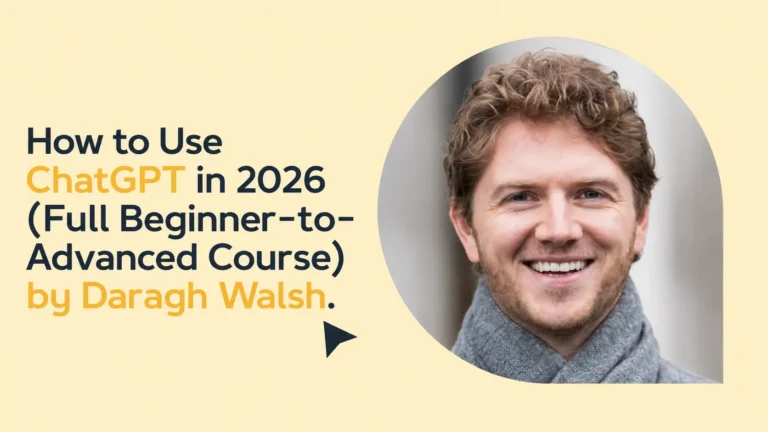 How to Use ChatGPT in 2026 by Daragh Walsh