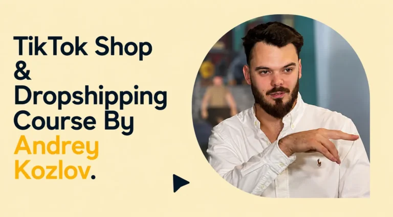 TikTok Shop & Dropshipping Course By Andrey Kozlov